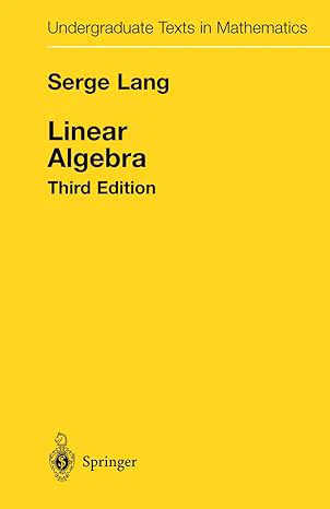 [6] S. Lang. Linear Algebra Third Edition. Springer. 1987.
