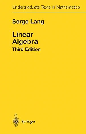 [6] S. Lang. Linear Algebra Third Edition. Springer. 1987.