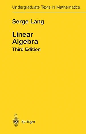 [6] S. Lang. Linear Algebra Third Edition. Springer. 1987.